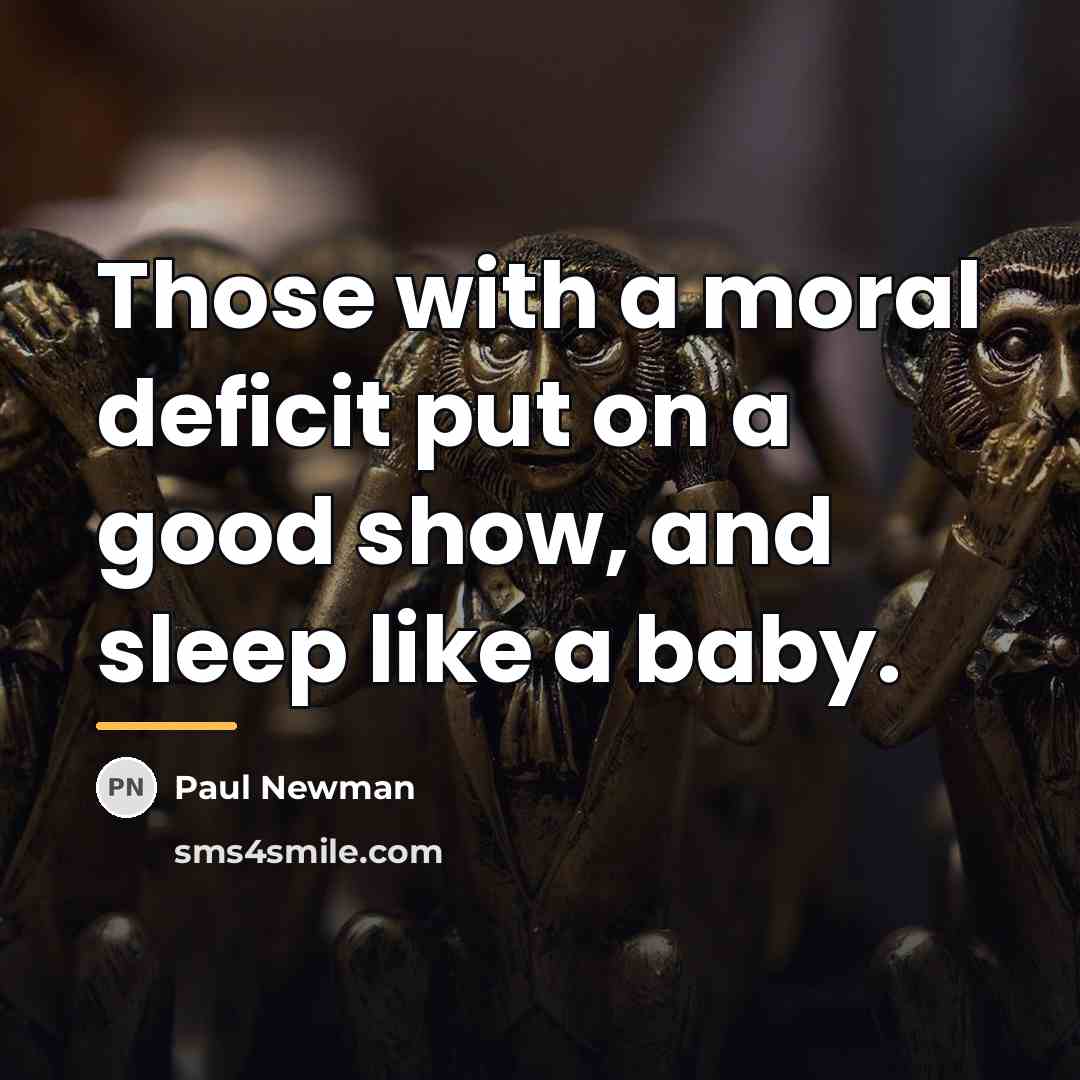 “Those with a moral deficit put on a good show,…” quote by Paul Newman