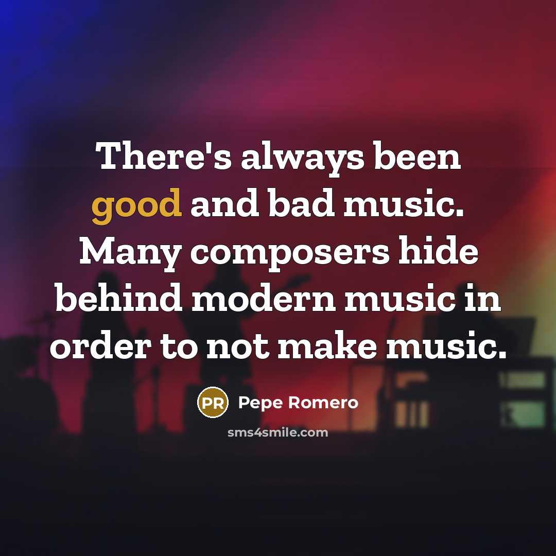 “There's always been good and bad music. Many composers hide…” quote by Pepe Romero