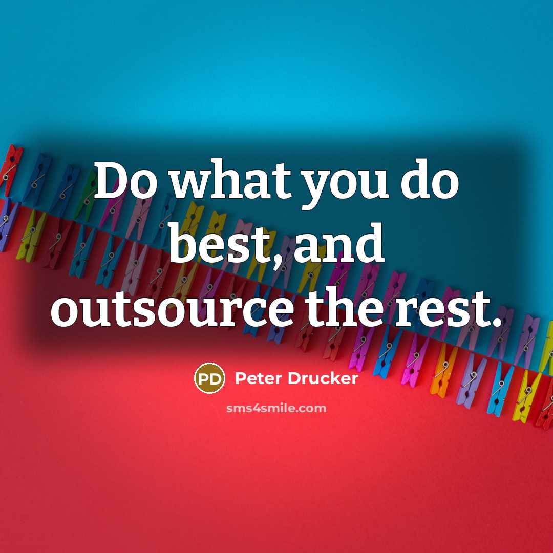 “Do what you do best, and outsource the rest.…” quote by Peter Drucker