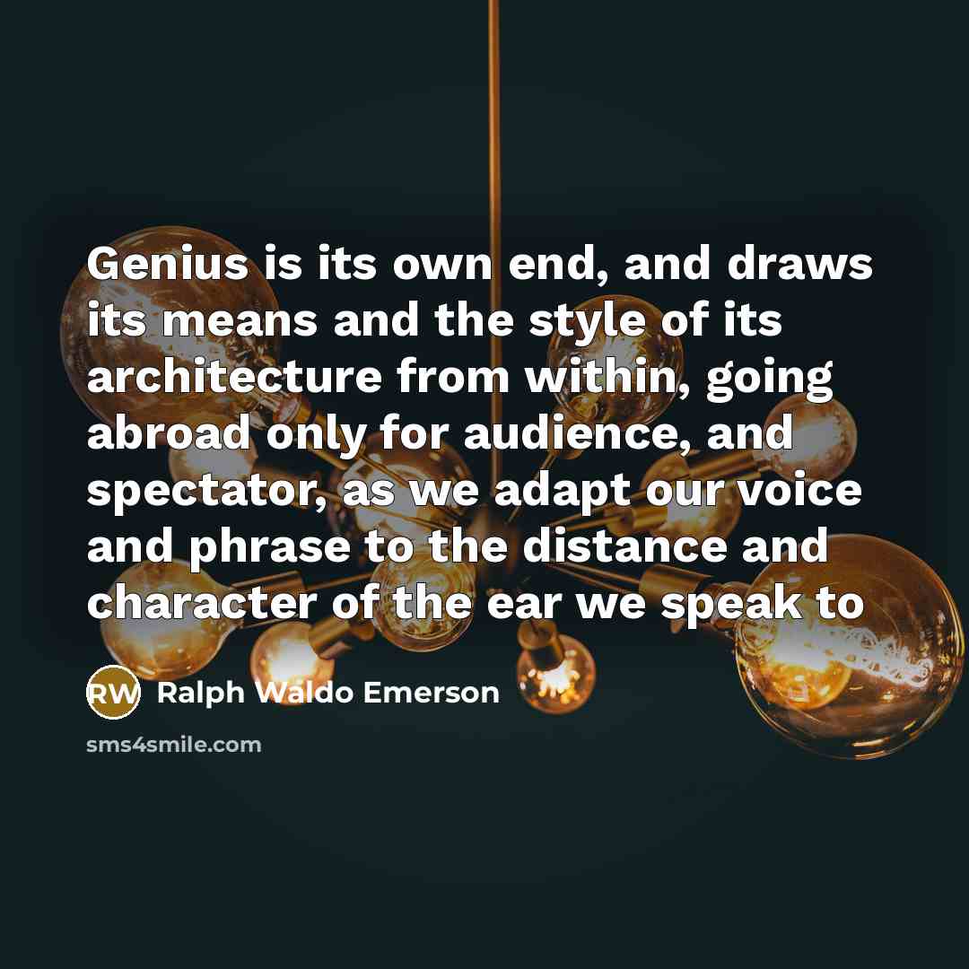 “Genius is its own end, and draws its means and…” quote by Ralph Waldo Emerson