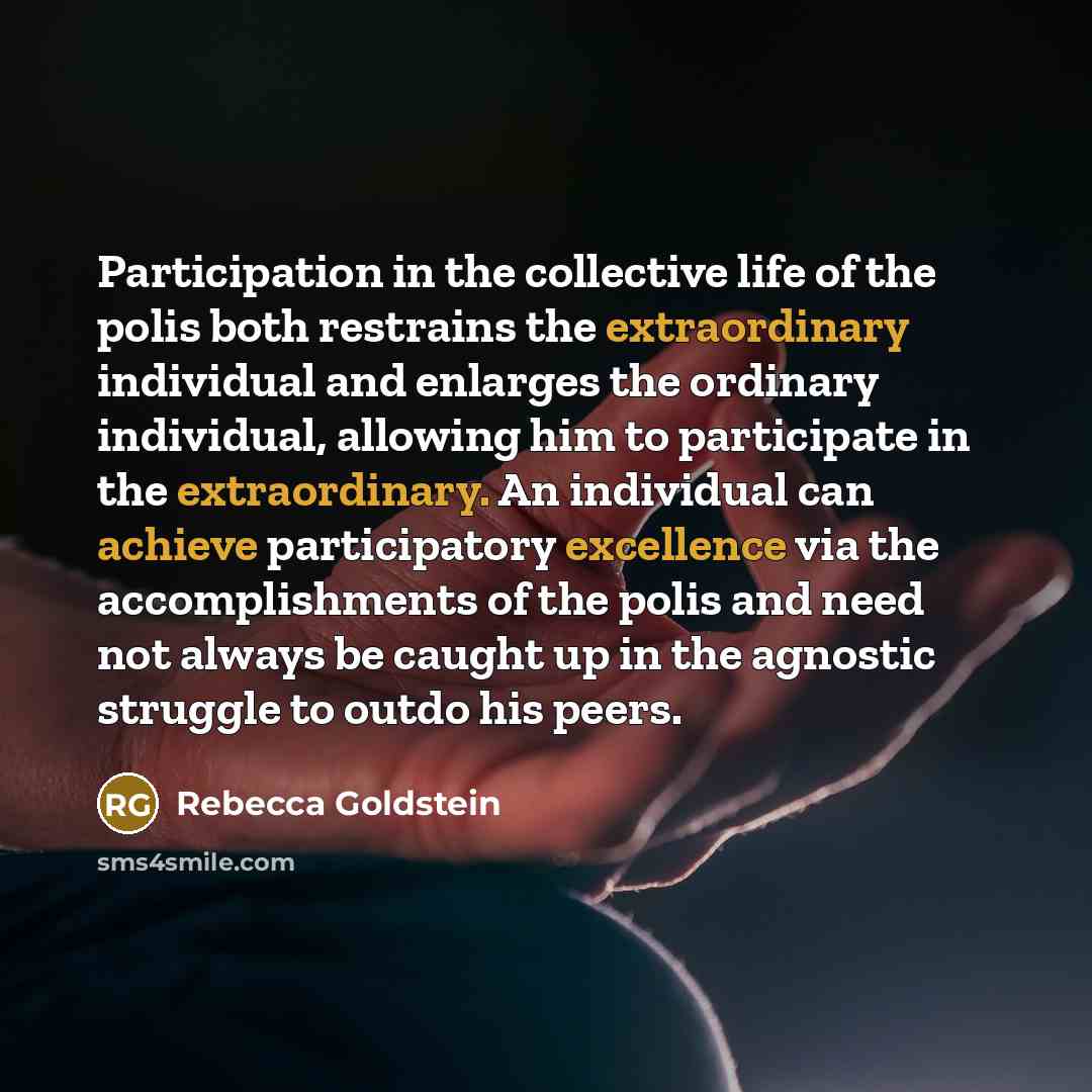 “Participation in the collective life of the polis both restrains…” quote by Rebecca Goldstein