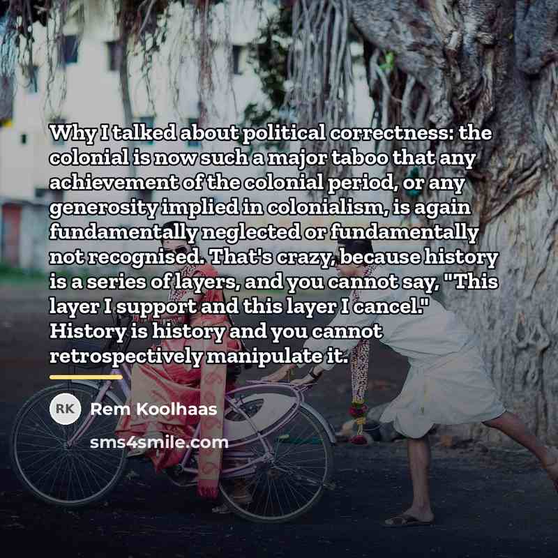 “Why I talked about political correctness: the colonial is now…” quote by Rem Koolhaas