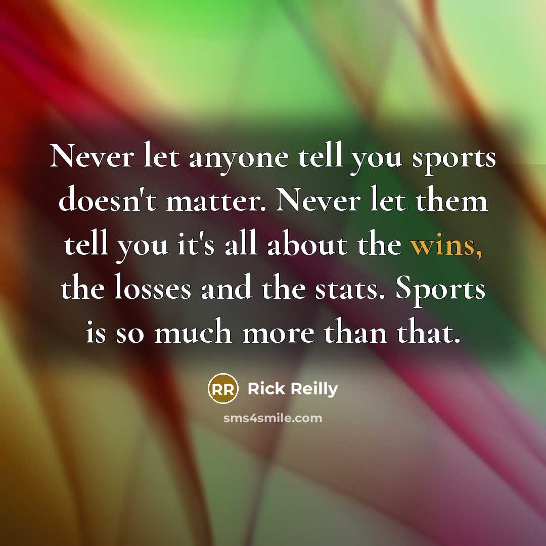 “Never let anyone tell you sports doesn't matter. Never let…” quote by Rick Reilly