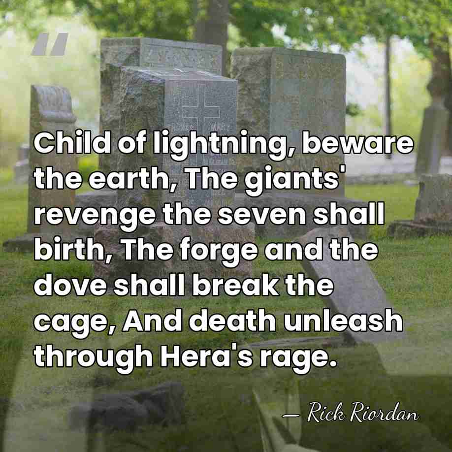 Child of lightning, beware the earth, The giants' revenge the seven shall&hellip; - Rick Riordan