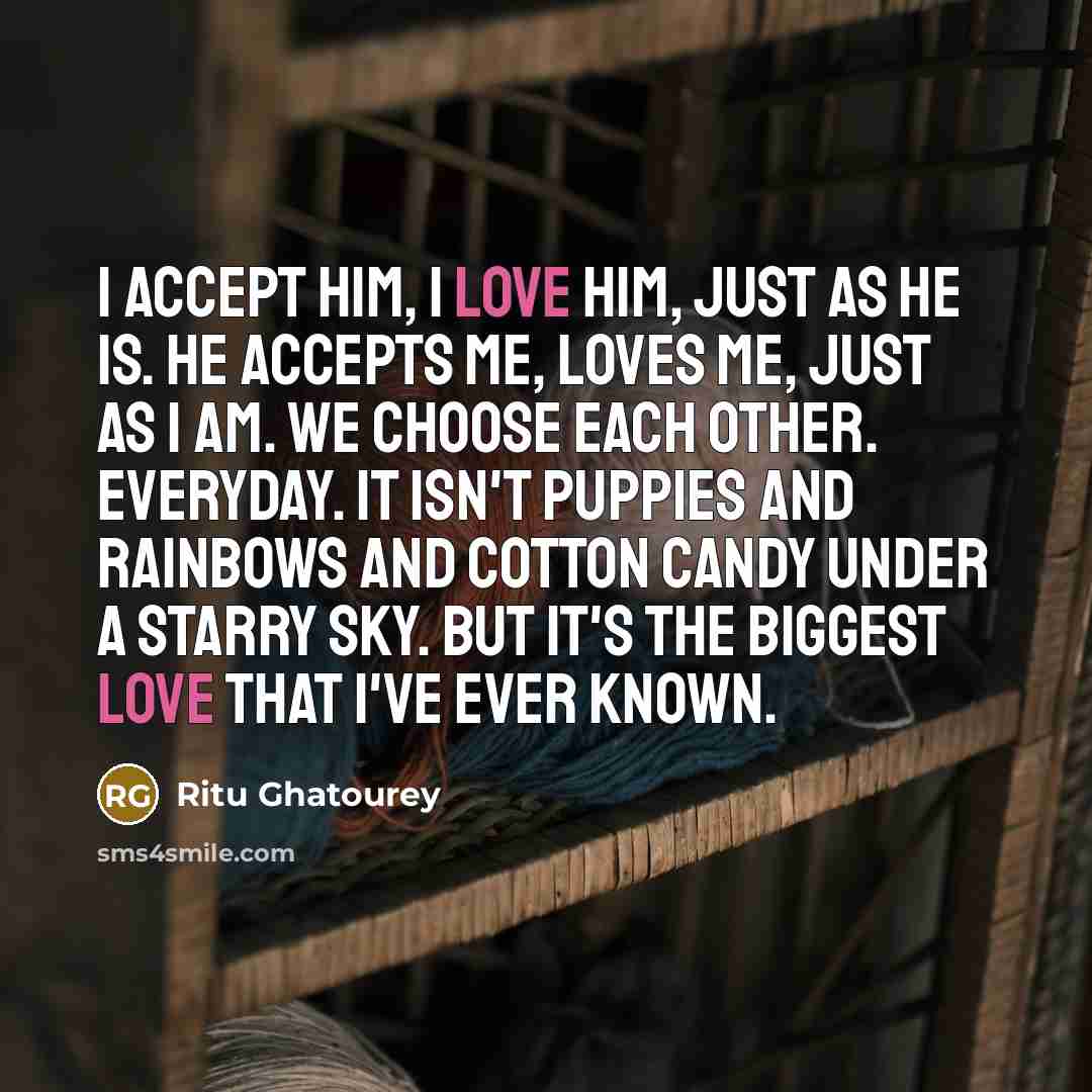 “I accept him, I love him, just as he is.…” quote by Ritu Ghatourey