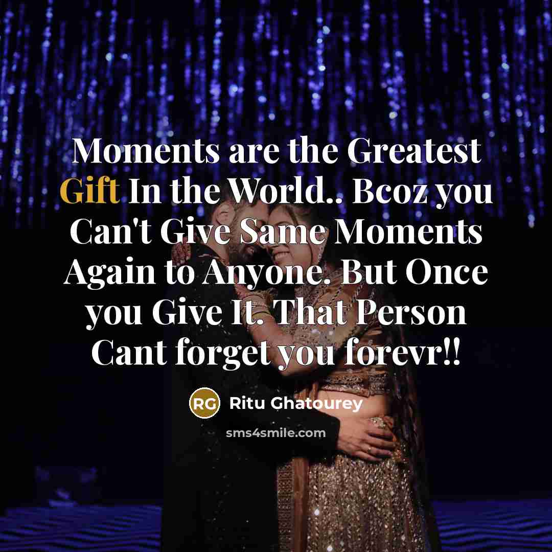 “Moments are the Greatest Gift In the World.. Bcoz you…” quote by Ritu Ghatourey