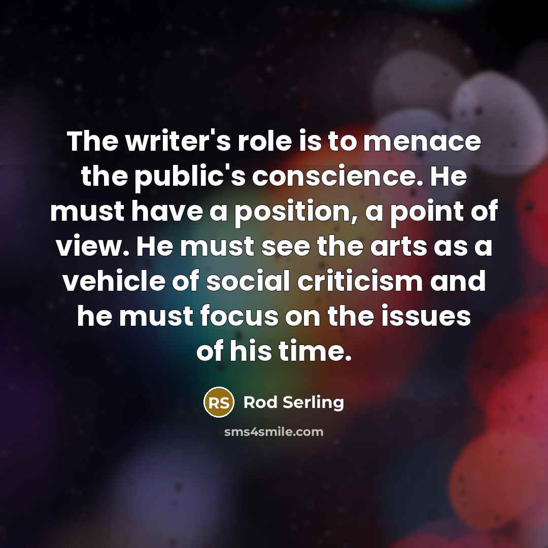 “The writer's role is to menace the public's conscience. He…” quote by Rod Serling