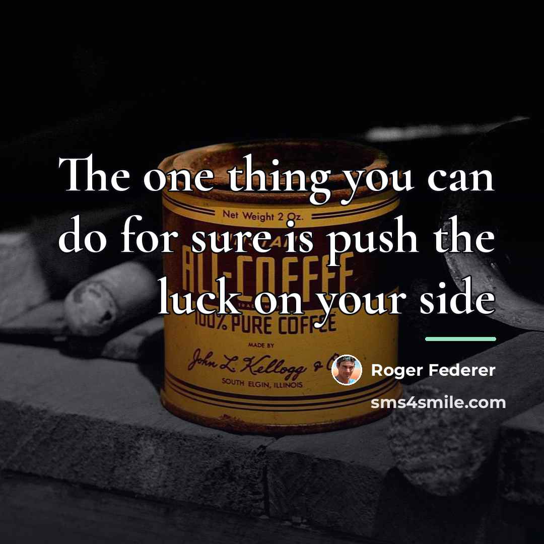 “The one thing you can do for sure is push…” quote by Roger Federer