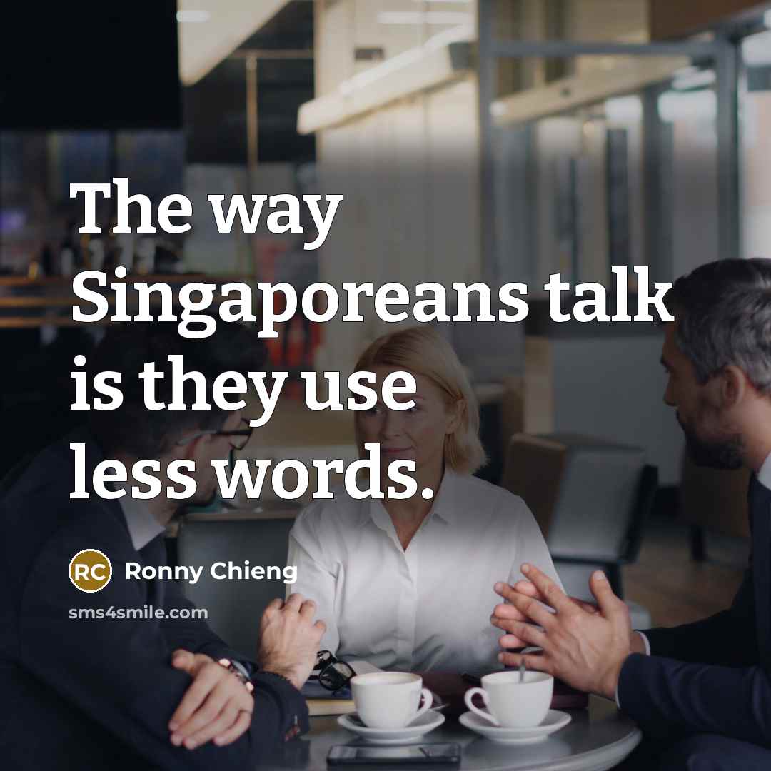 “The way Singaporeans talk is they use less words.…” quote by Ronny Chieng