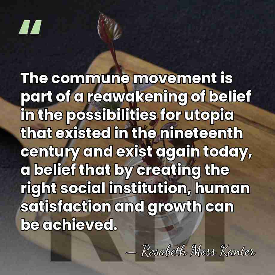 The commune movement is part of a reawakening of belief in the&hellip; - Rosabeth Moss Kanter