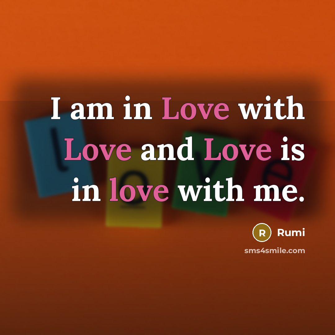 “I am in Love with Love and Love is in…” quote by Rumi