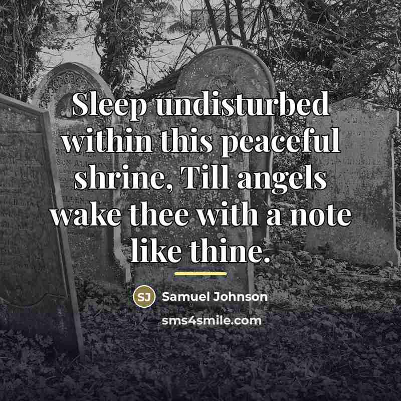 “Sleep undisturbed within this peaceful shrine, Till angels wake thee…” quote by Samuel Johnson