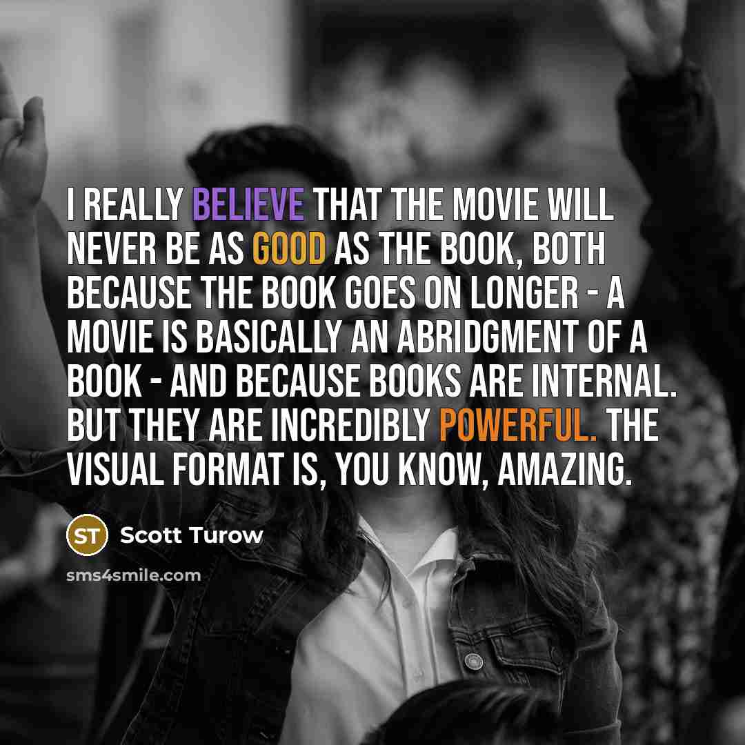 “I really believe that the movie will never be as…” quote by Scott Turow