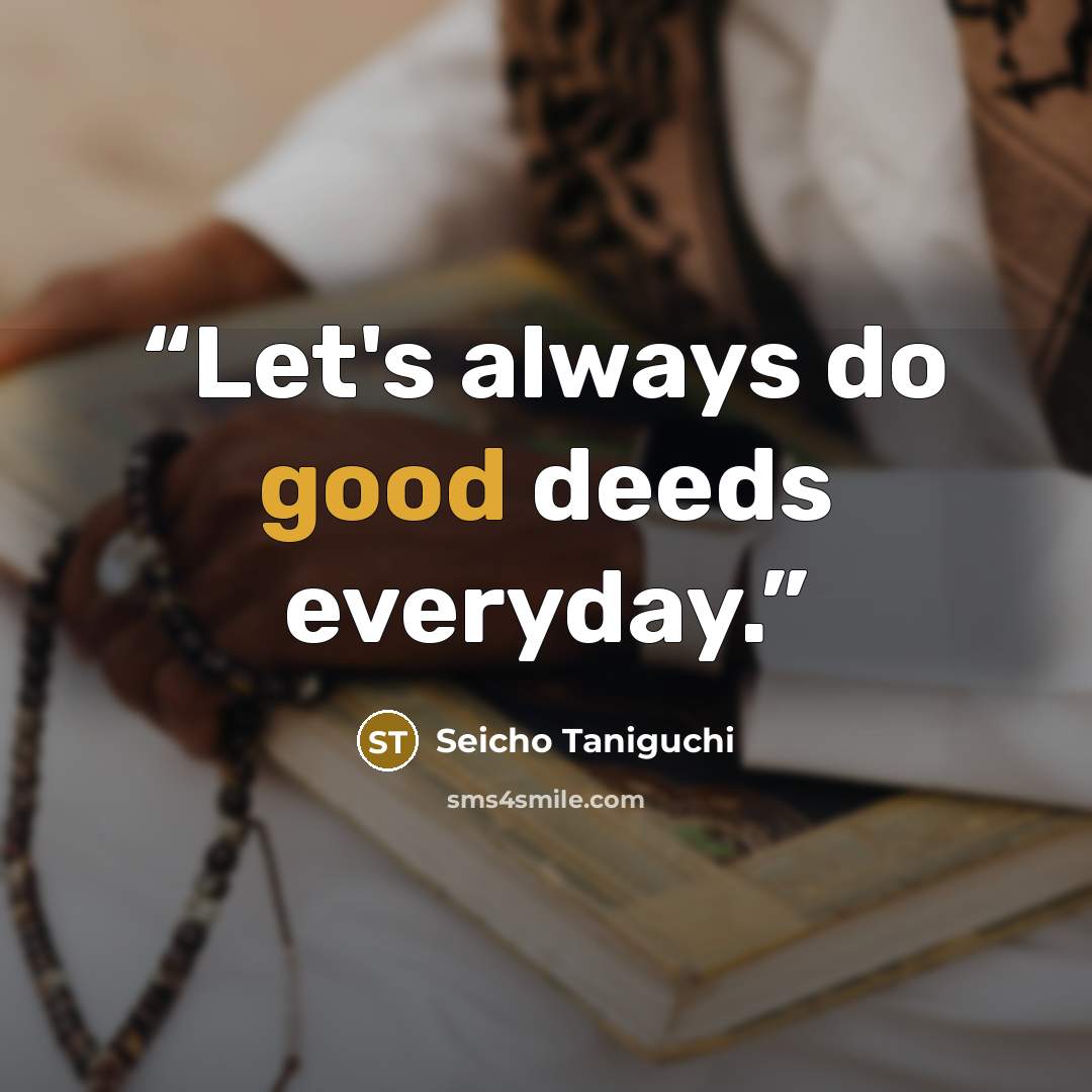 “Let's always do good deeds everyday.” quote by Seicho Taniguchi