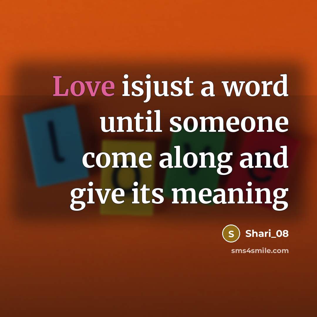“Love isjust a word until someone come along and give its meaning” quote by Shari_08