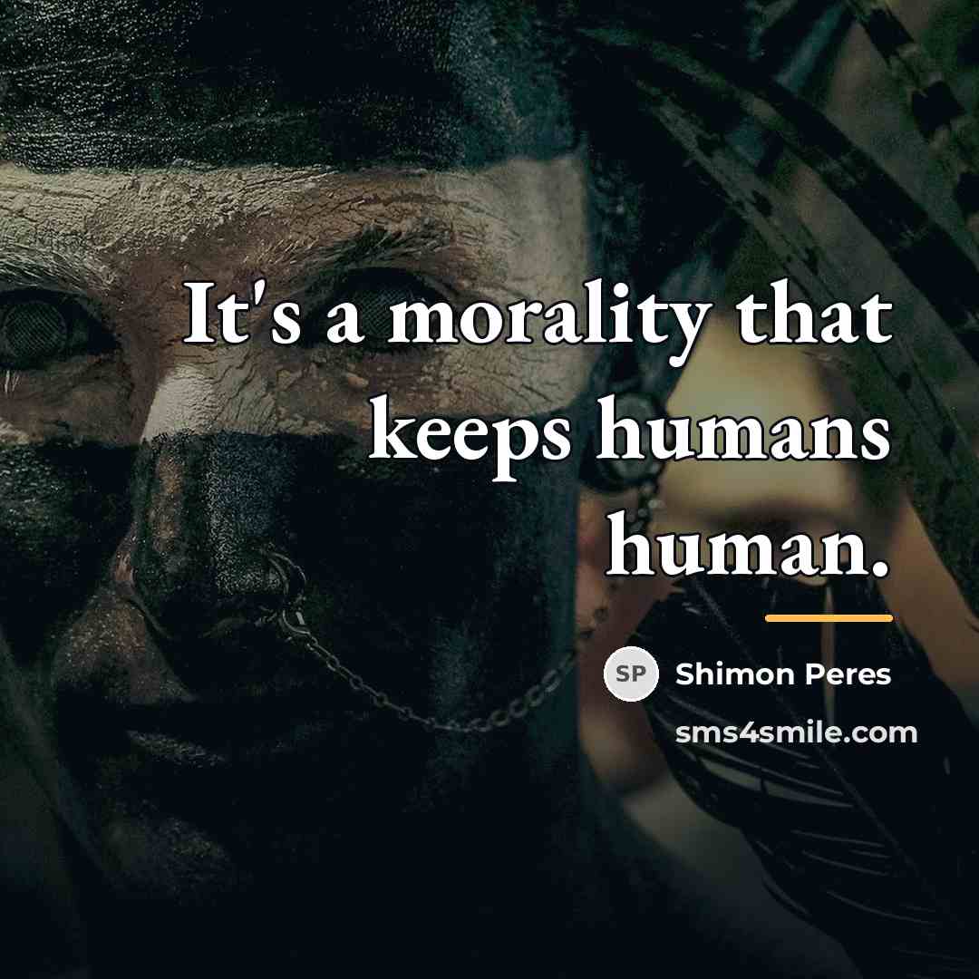 “It's a morality that keeps humans human.…” quote by Shimon Peres