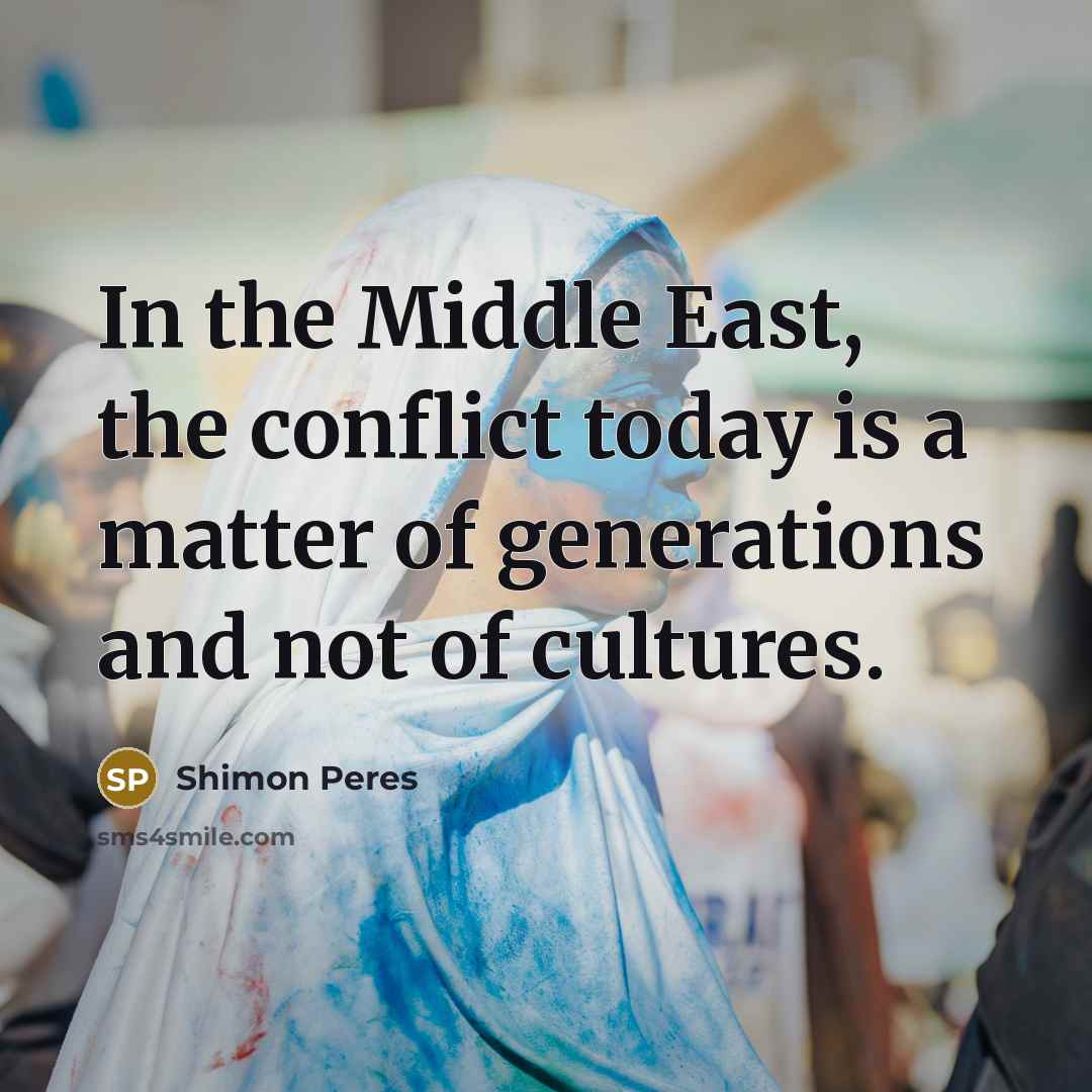 “In the Middle East, the conflict today is a matter…” quote by Shimon Peres