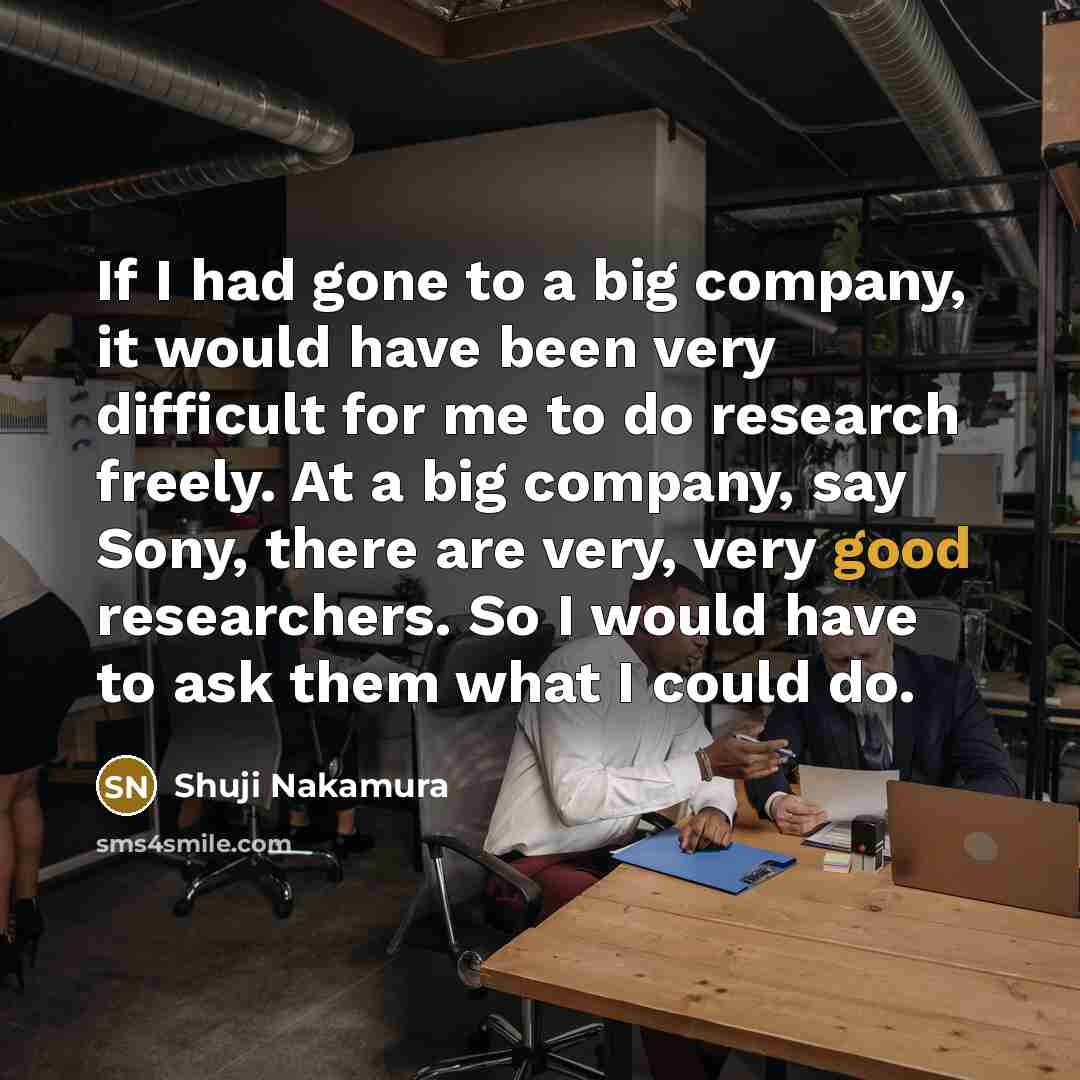 “If I had gone to a big company, it would…” quote by Shuji Nakamura