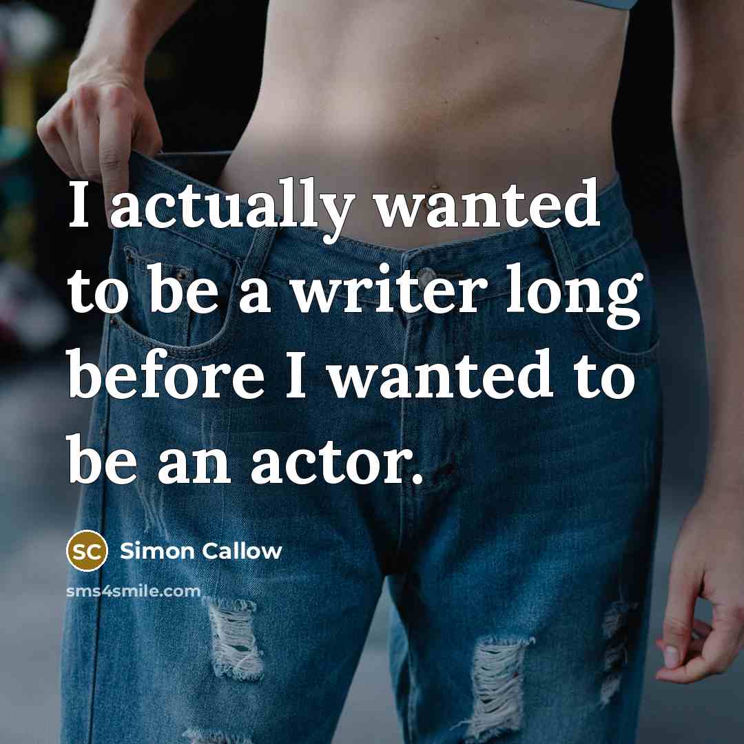 “I actually wanted to be a writer long before I…” quote by Simon Callow