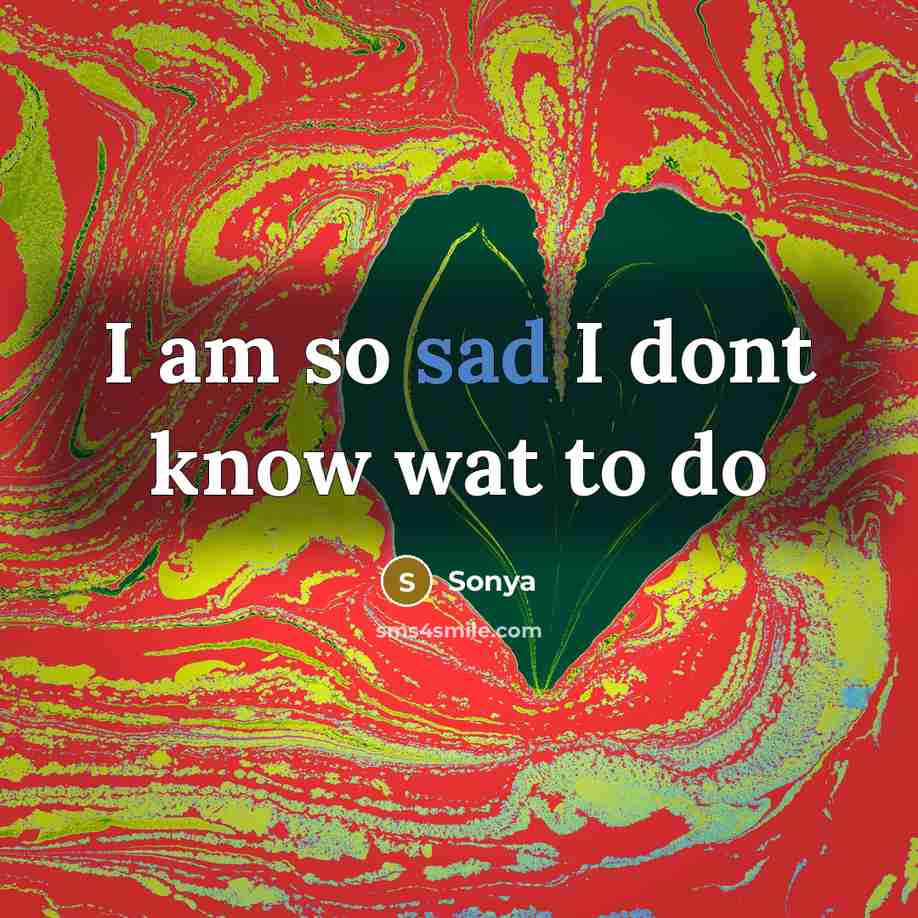 “I am so sad I dont know wat to do…” quote by Sonya