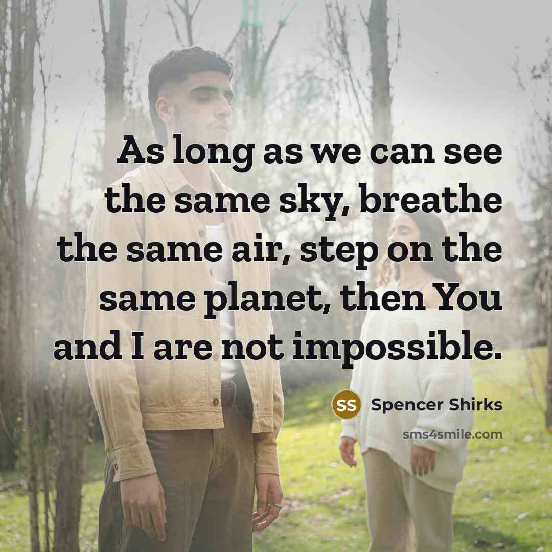 “As long as we can see the same sky, breathe…” quote by Spencer Shirks