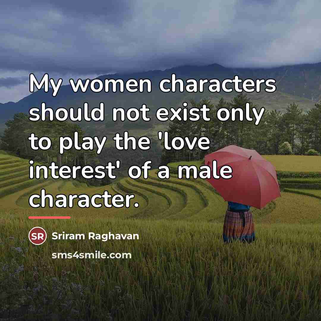 “My women characters should not exist only to play the…” quote by Sriram Raghavan