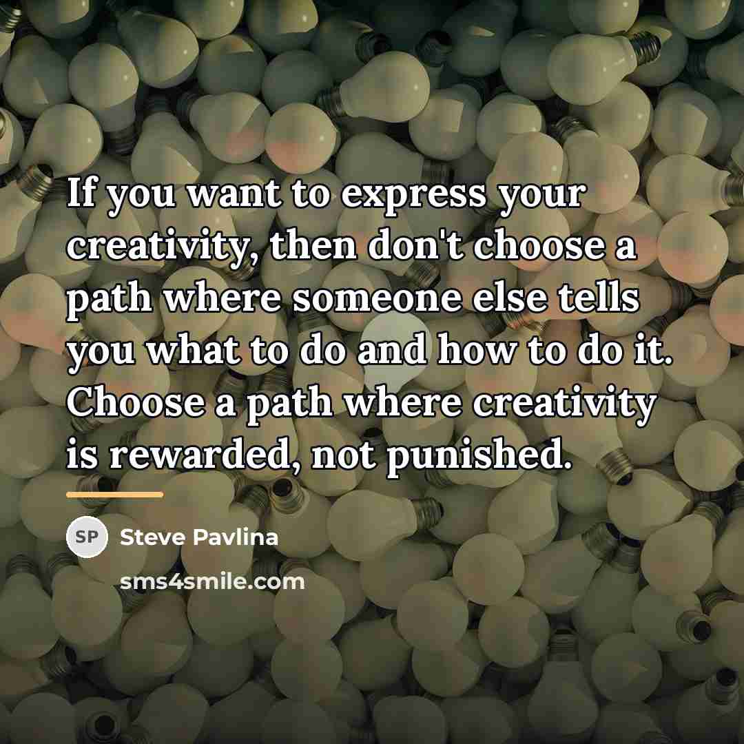 “If you want to express your creativity, then don't choose…” quote by Steve Pavlina