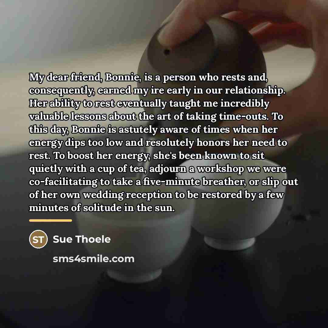 “My dear friend, Bonnie, is a person who rests and,…” quote by Sue Thoele
