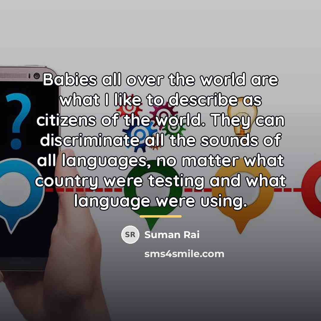 “Babies all over the world are what I like to…” quote by Suman Rai
