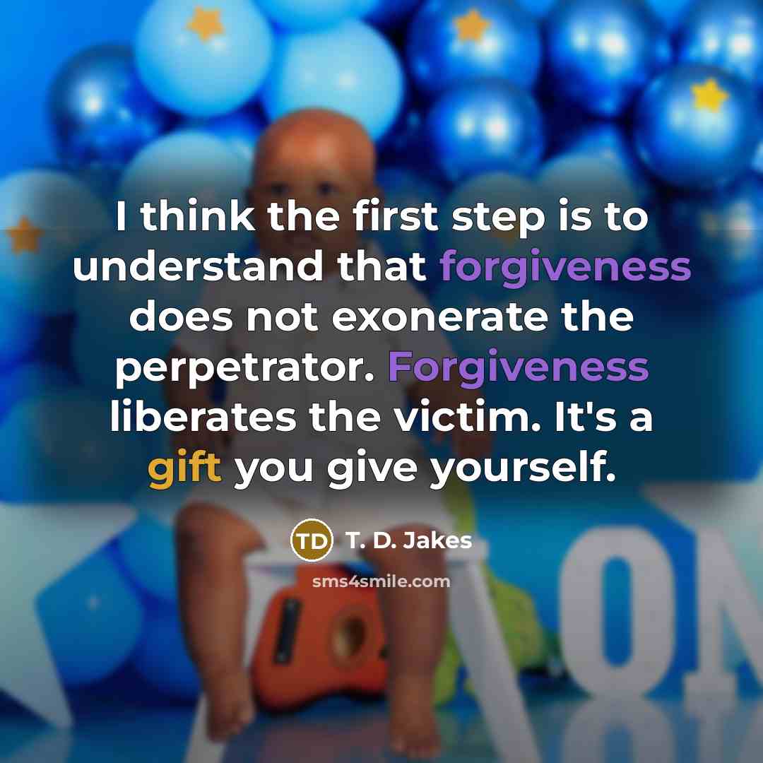 “I think the first step is to understand that forgiveness…” quote by T. D. Jakes