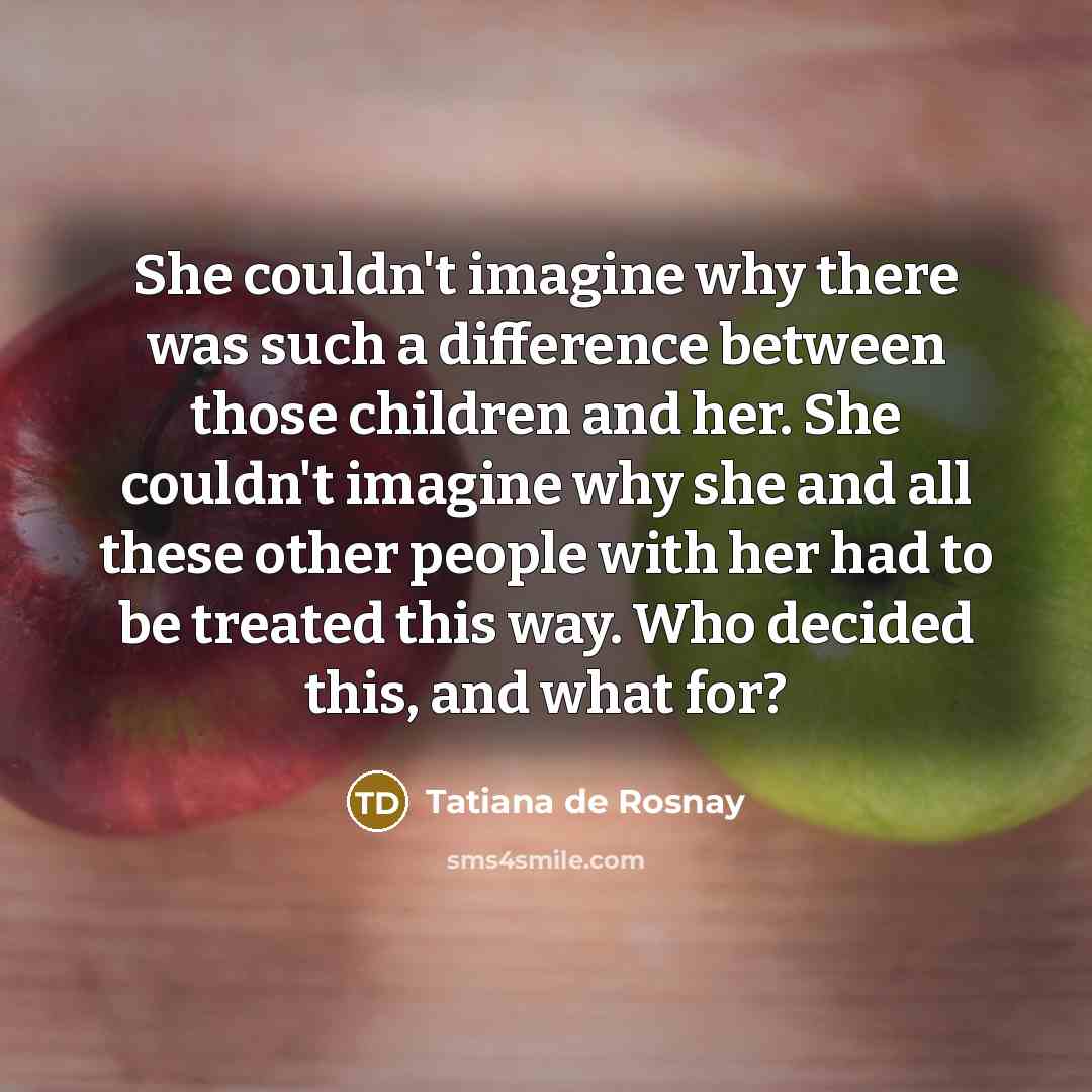 “She couldn't imagine why there was such a difference between…” quote by Tatiana de Rosnay