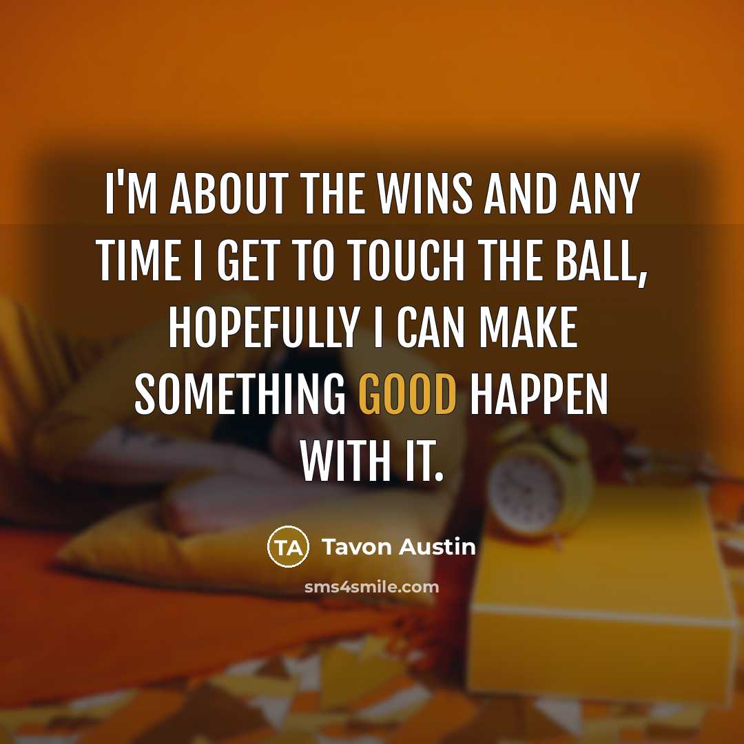 “I'm about the wins and any time I get to…” quote by Tavon Austin