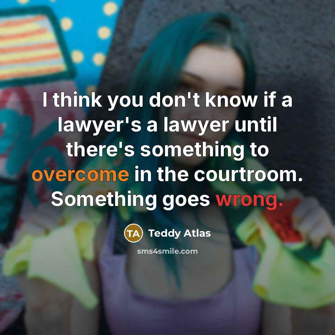 “I think you don't know if a lawyer's a lawyer…” quote by Teddy Atlas