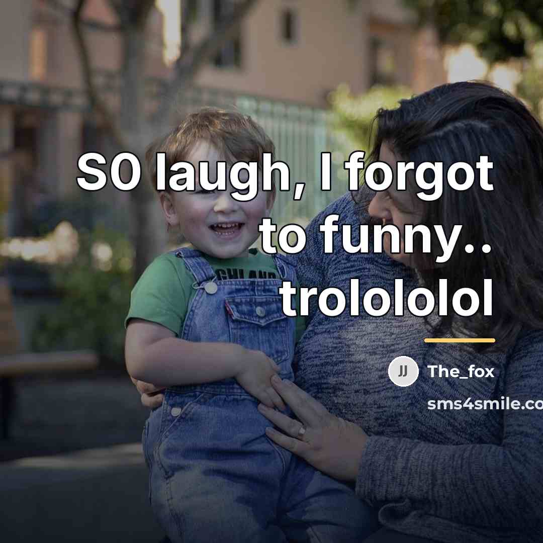 “S0 laugh, I forgot to funny.. trolololol…” quote by The_fox