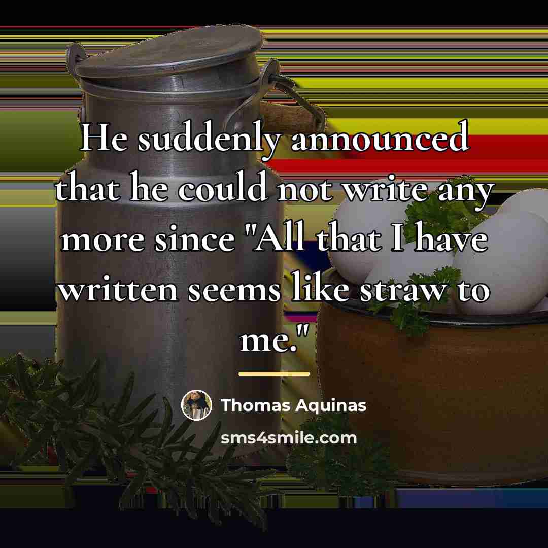 “He suddenly announced that he could not write any more…” quote by Thomas Aquinas