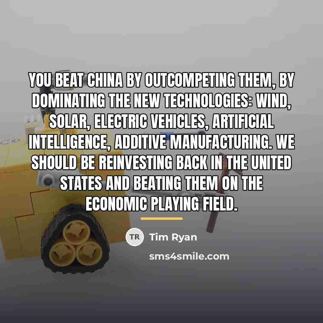 “You beat China by outcompeting them, by dominating the new…” quote by Tim Ryan