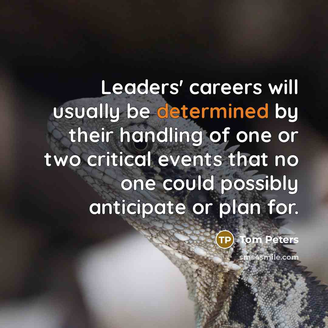 “Leaders' careers will usually be determined by their handling of…” quote by Tom Peters