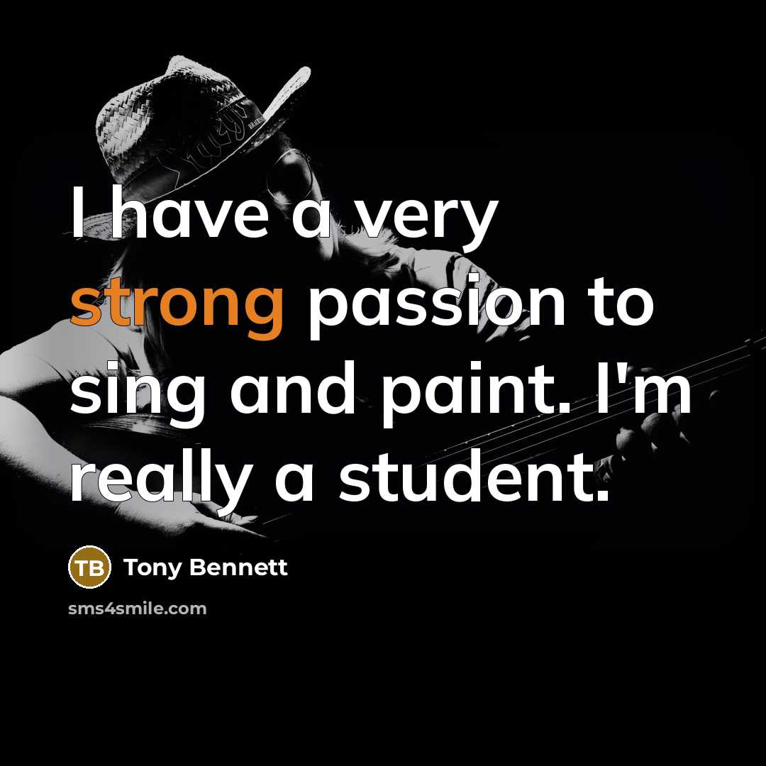 “I have a very strong passion to sing and paint.…” quote by Tony Bennett