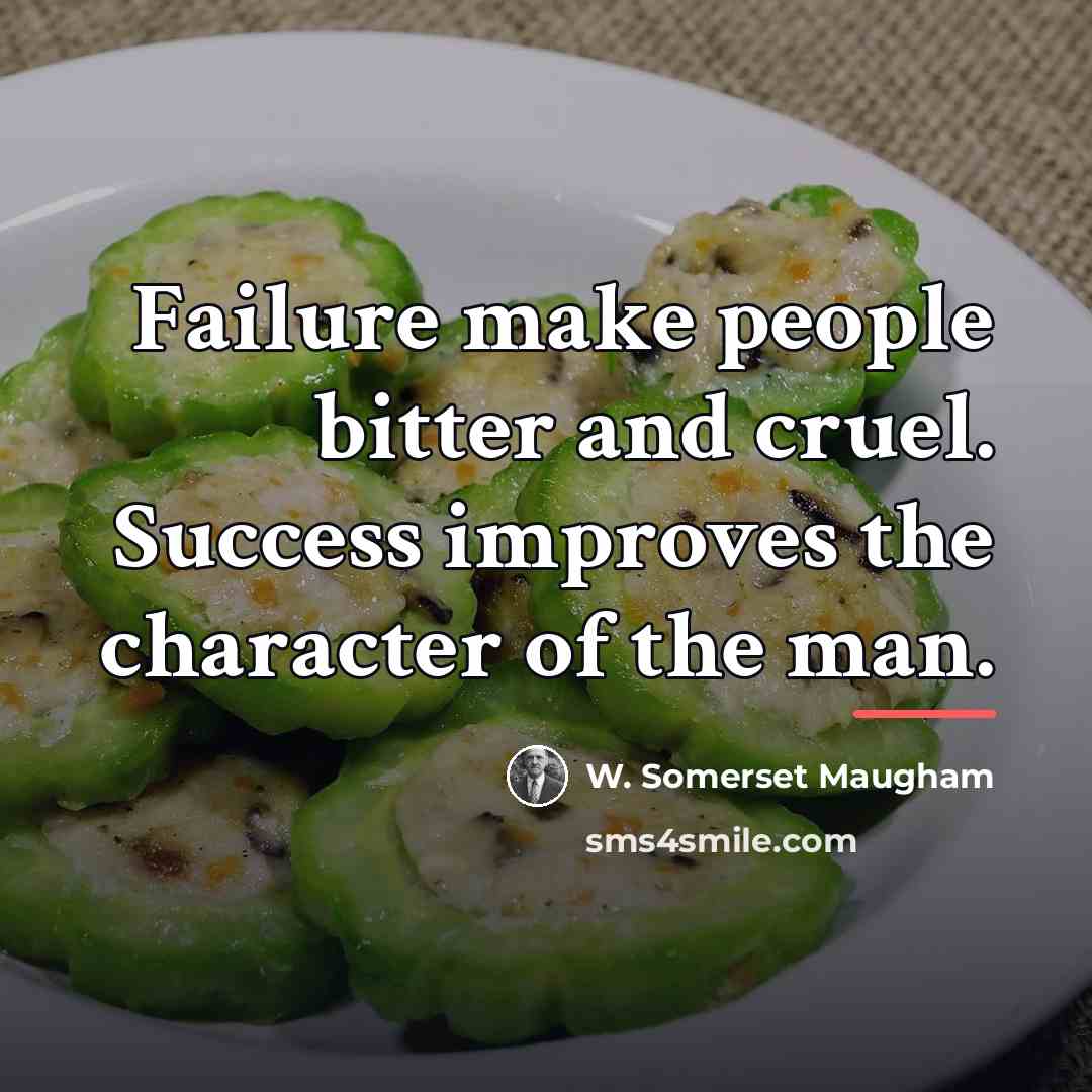 “Failure make people bitter and cruel. Success improves the character…” quote by W. Somerset Maugham