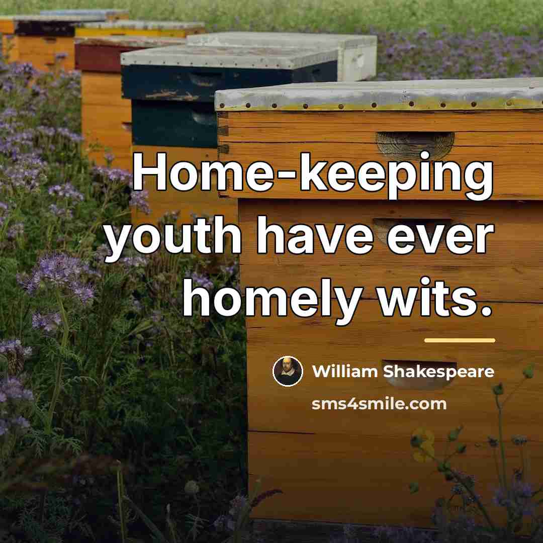 “Home-keeping youth have ever homely wits.…” quote by William Shakespeare