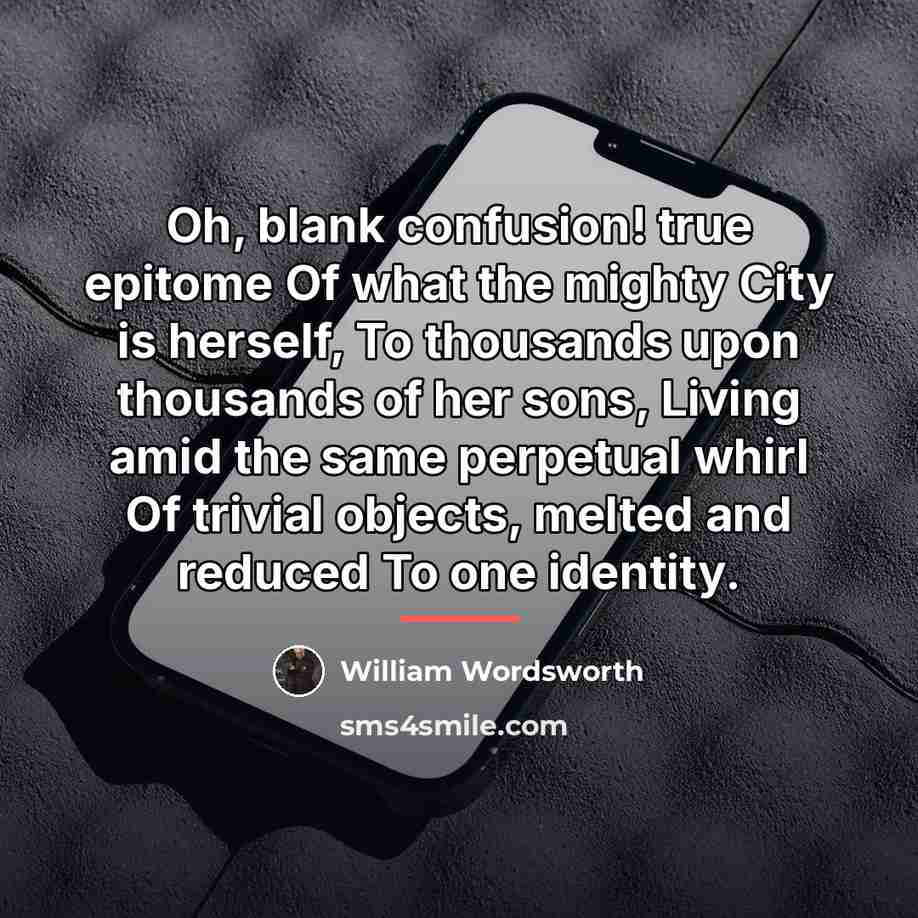 “Oh, blank confusion! true epitome Of what the mighty City…” quote by William Wordsworth