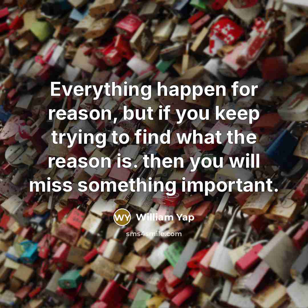 “Everything happen for reason, but if you keep trying to…” quote by William Yap
