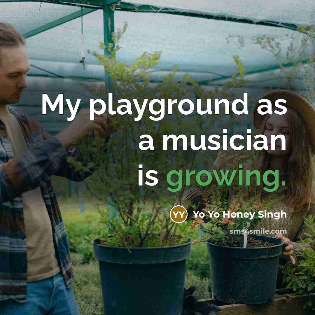 “My playground as a musician is growing.…” quote by Yo Yo Honey Singh