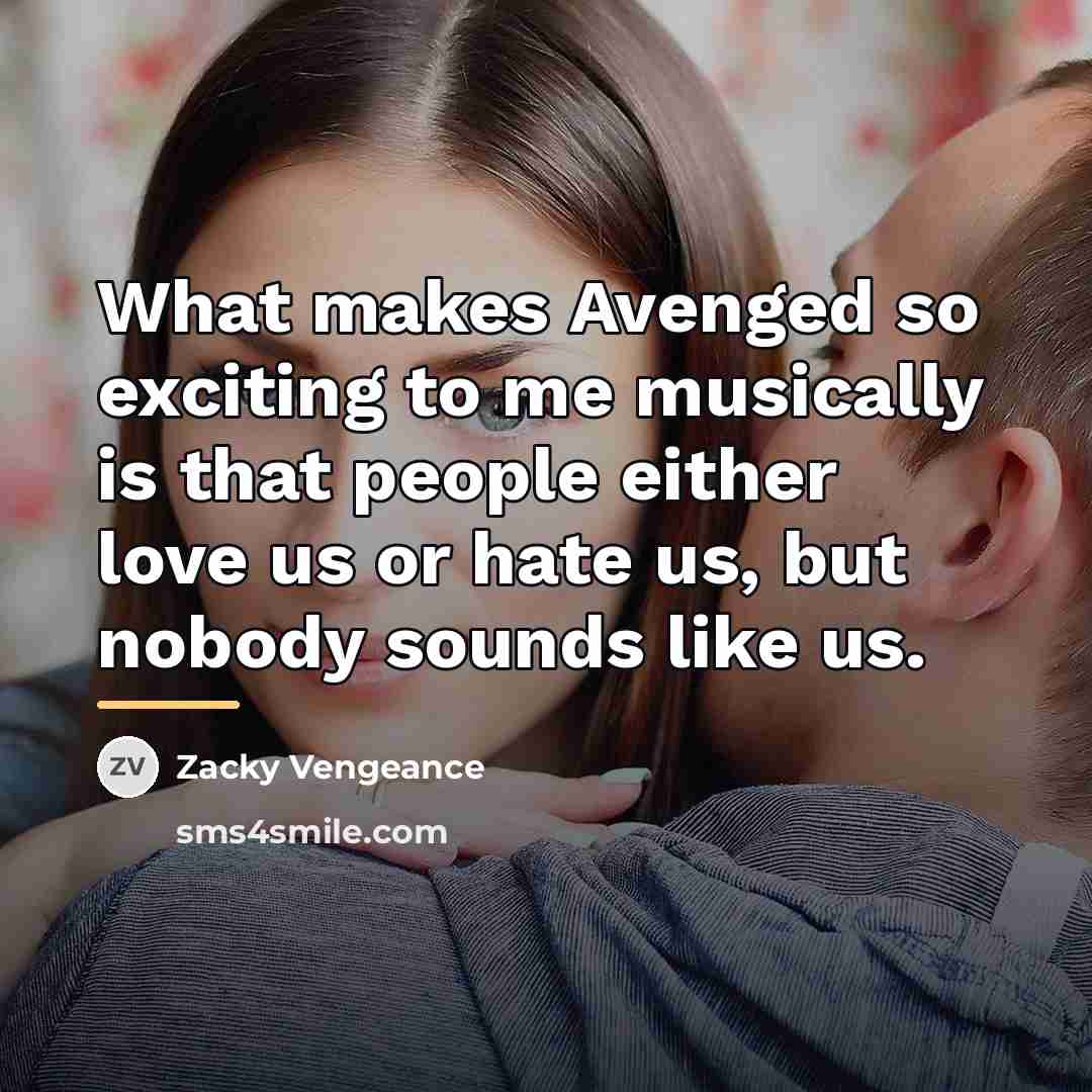 “What makes Avenged so exciting to me musically is that…” quote by Zacky Vengeance