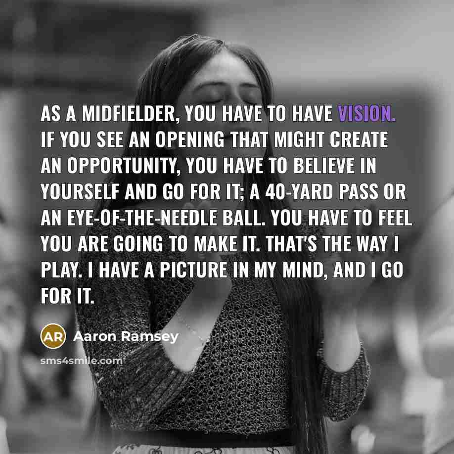 “As a midfielder, you have to have vision. If you…” quote by Aaron Ramsey