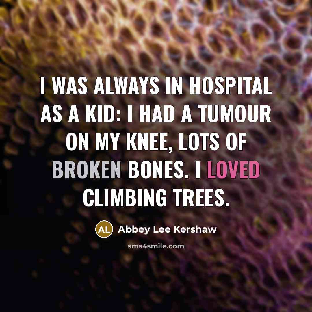 “I was always in hospital as a kid: I had…” quote by Abbey Lee Kershaw