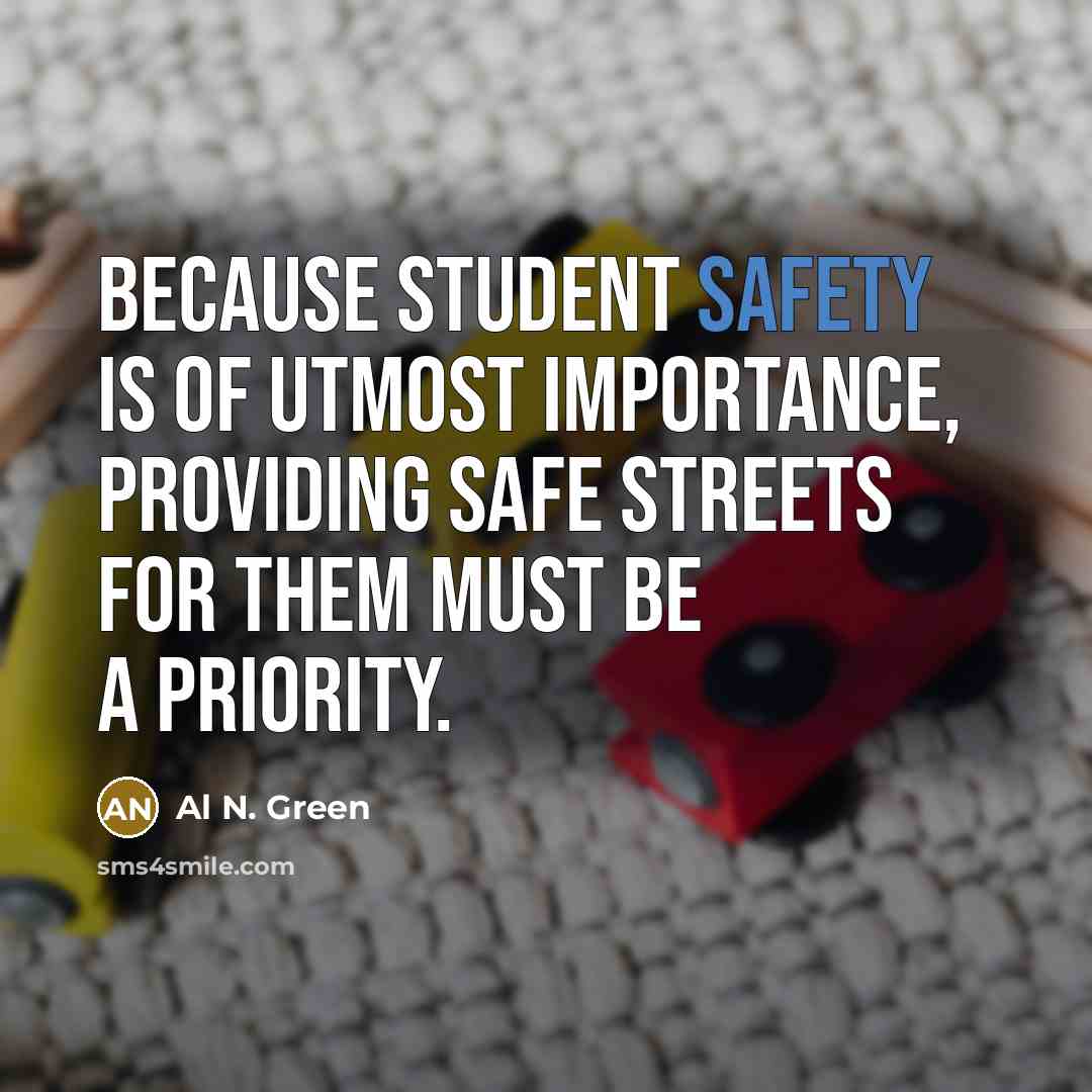 “Because student safety is of utmost importance, providing safe streets…” quote by Al N. Green