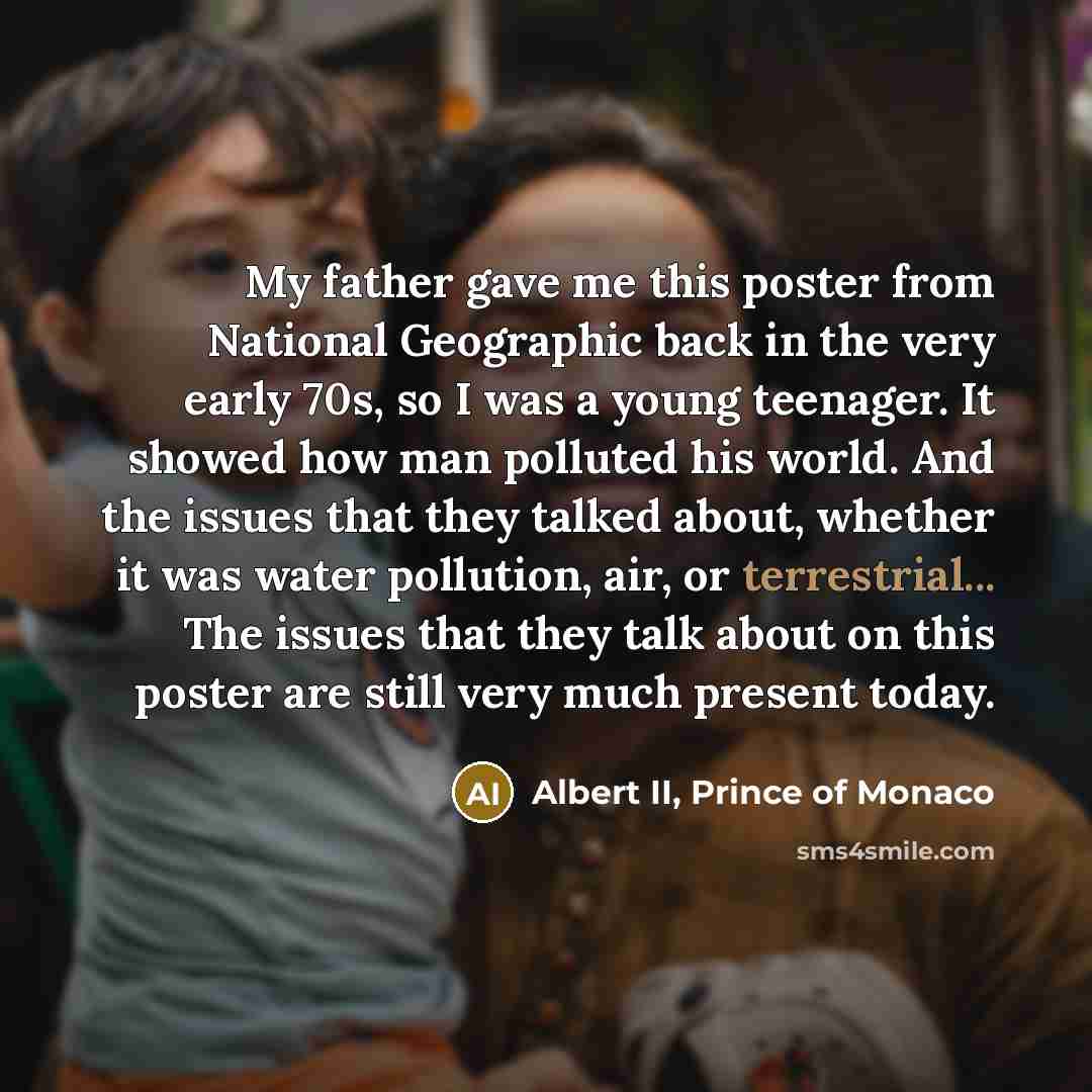 “My father gave me this poster from National Geographic back…” quote by Albert II, Prince of Monaco