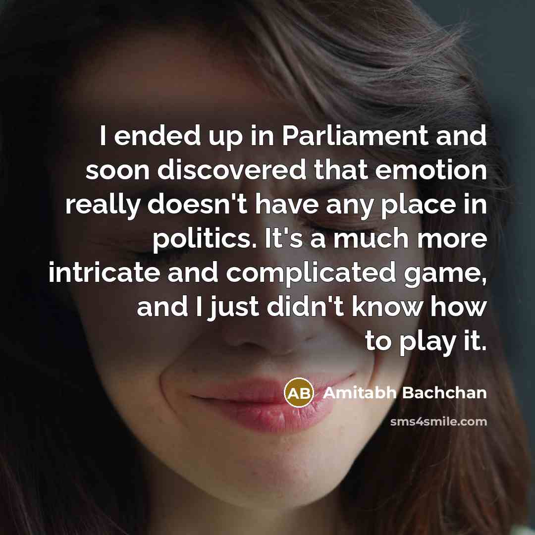 “I ended up in Parliament and soon discovered that emotion…” quote by Amitabh Bachchan