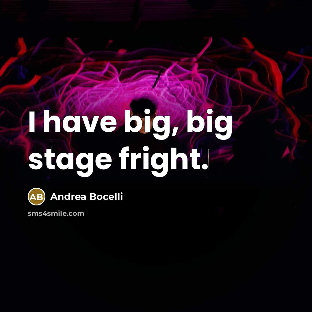 “I have big, big stage fright.…” quote by Andrea Bocelli